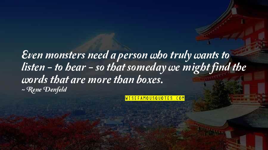 Short Funny School Quotes By Rene Denfeld: Even monsters need a person who truly wants Short Funny School Quotes By Rene Denfeld: Even monsters need a person who truly wants