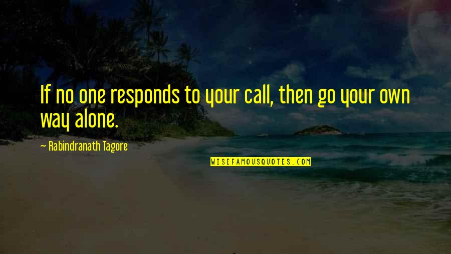 Short Funny Single Quotes By Rabindranath Tagore: If no one responds to your call, then Short Funny Single Quotes By Rabindranath Tagore: If no one responds to your call, then