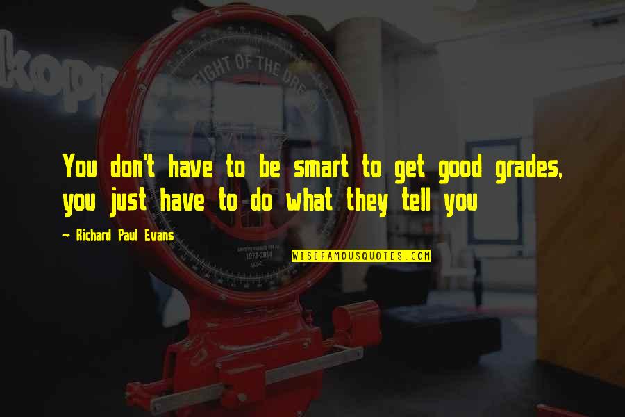 Short Funny Sms Quotes By Richard Paul Evans: You don't have to be smart to get