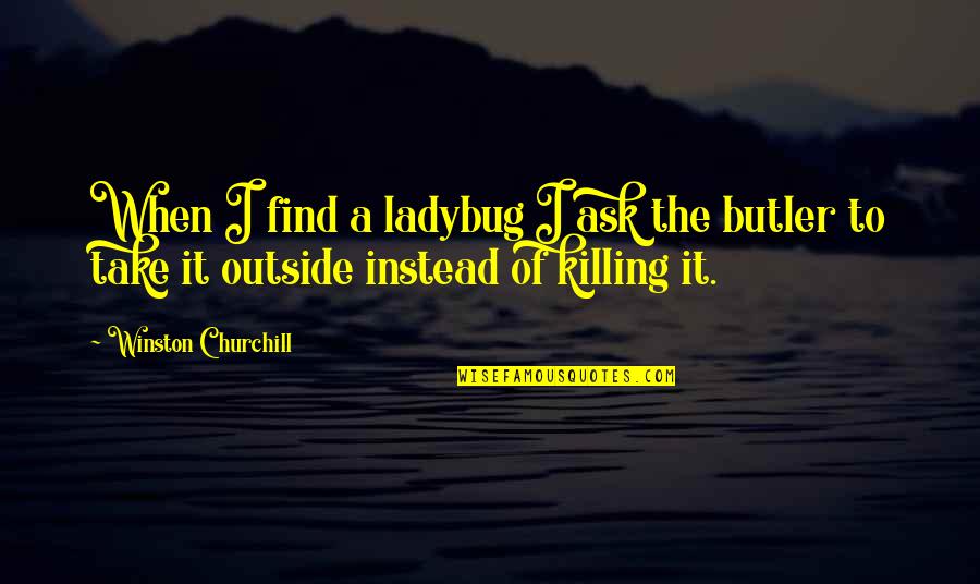 Short Funny Sms Quotes By Winston Churchill: When I find a ladybug I ask the