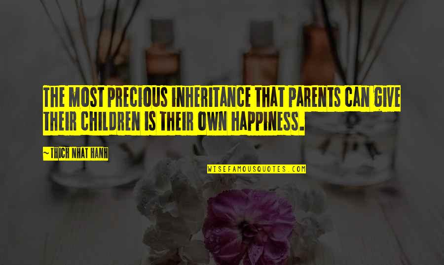 Short Funny Truth Quotes By Thich Nhat Hanh: The most precious inheritance that parents can give