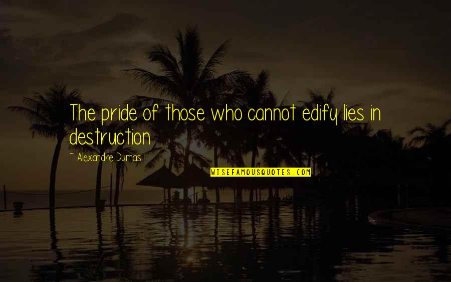Short Funny Vine Quotes By Alexandre Dumas: The pride of those who cannot edify lies