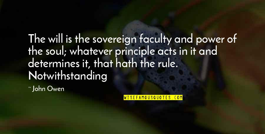 Short Funny Vine Quotes By John Owen: The will is the sovereign faculty and power