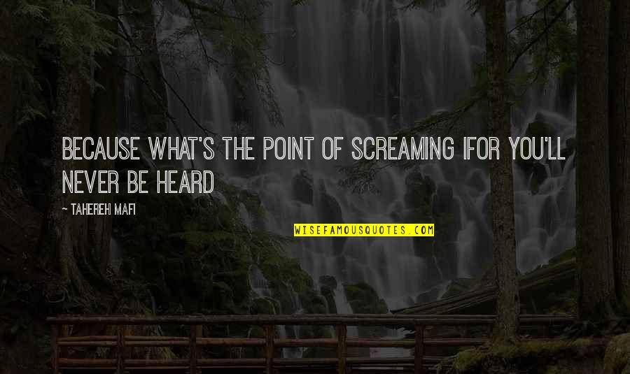 Short Fuses Quotes By Tahereh Mafi: Because what's the point of screaming ifor you'll