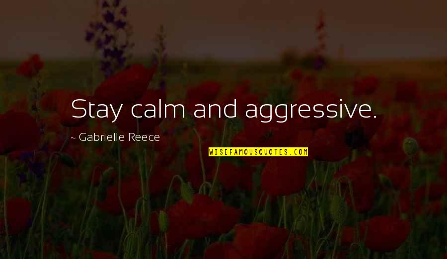 Short Galaxy Quotes By Gabrielle Reece: Stay calm and aggressive. Short Galaxy Quotes By Gabrielle Reece: Stay calm and aggressive.