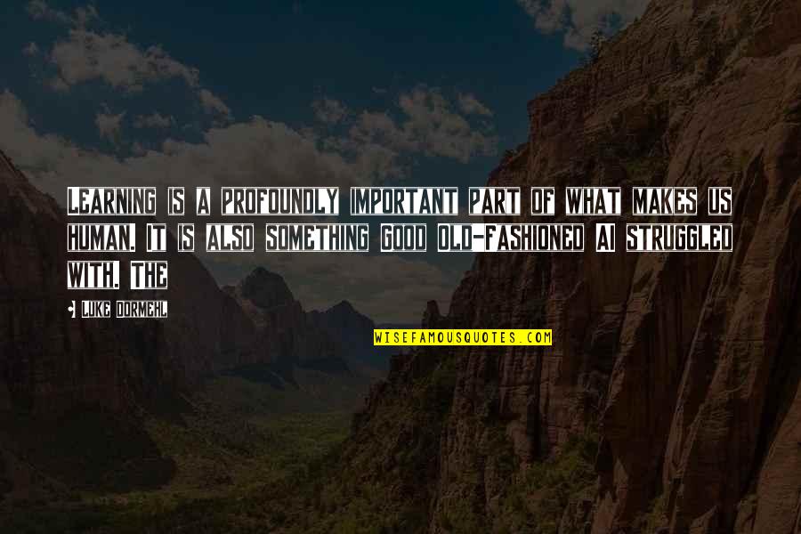 Short Game Of Thrones Quotes By Luke Dormehl: Learning is a profoundly important part of what