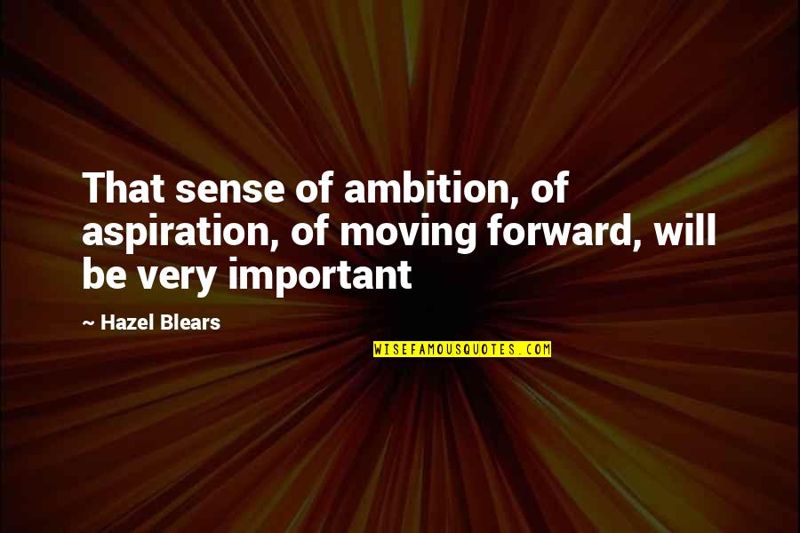 Short Gathering Quotes By Hazel Blears: That sense of ambition, of aspiration, of moving