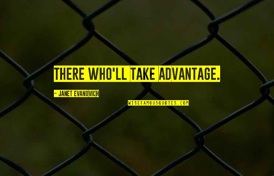 Short Gathering Quotes By Janet Evanovich: There who'll take advantage. Short Gathering Quotes By Janet Evanovich: There who'll take advantage.