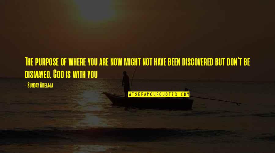 Short Gathering Quotes By Sunday Adelaja: The purpose of where you are now might Short Gathering Quotes By Sunday Adelaja: The purpose of where you are now might