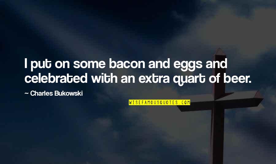 Short Geography Quotes By Charles Bukowski: I put on some bacon and eggs and Short Geography Quotes By Charles Bukowski: I put on some bacon and eggs and