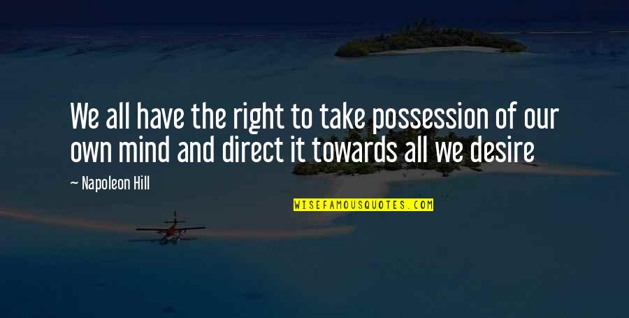 Short George Strait Quotes By Napoleon Hill: We all have the right to take possession