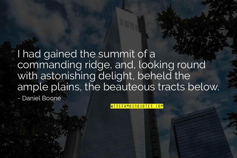 Short Ghetto Quotes By Daniel Boone: I had gained the summit of a commanding