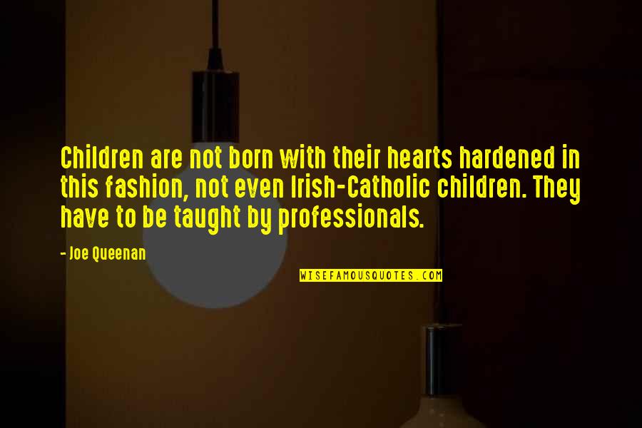 Short Ghetto Quotes By Joe Queenan: Children are not born with their hearts hardened