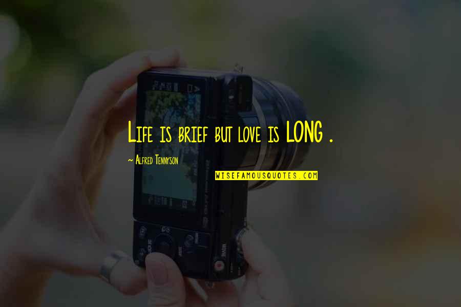 Short Girl Problems Funny Quotes By Alfred Tennyson: Life is brief but love is LONG . Short Girl Problems Funny Quotes By Alfred Tennyson: Life is brief but love is LONG .