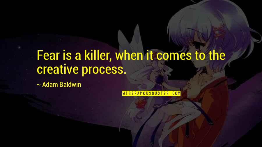Short Girly Quotes By Adam Baldwin: Fear is a killer, when it comes to Short Girly Quotes By Adam Baldwin: Fear is a killer, when it comes to