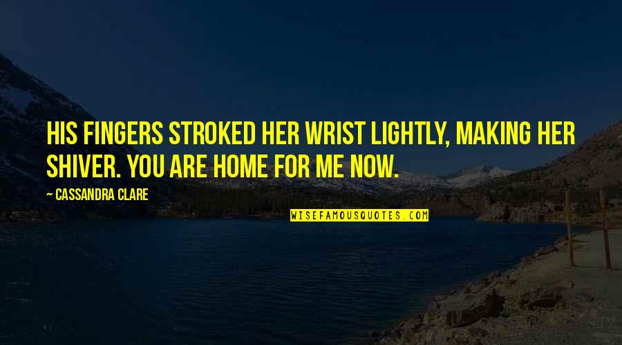 Short Girly Quotes By Cassandra Clare: His fingers stroked her wrist lightly, making her Short Girly Quotes By Cassandra Clare: His fingers stroked her wrist lightly, making her