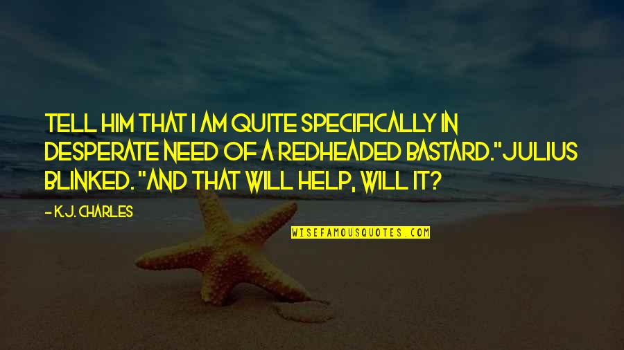 Short Girly Quotes By K.J. Charles: Tell him that I am quite specifically in Short Girly Quotes By K.J. Charles: Tell him that I am quite specifically in