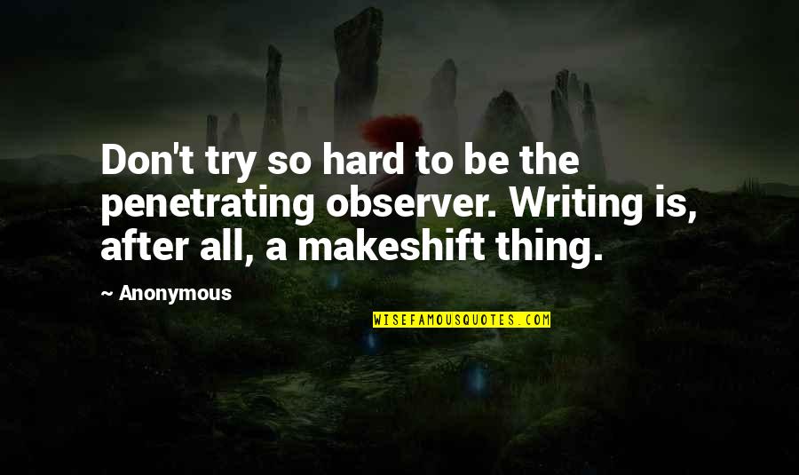 Short Glad Quotes By Anonymous: Don't try so hard to be the penetrating Short Glad Quotes By Anonymous: Don't try so hard to be the penetrating