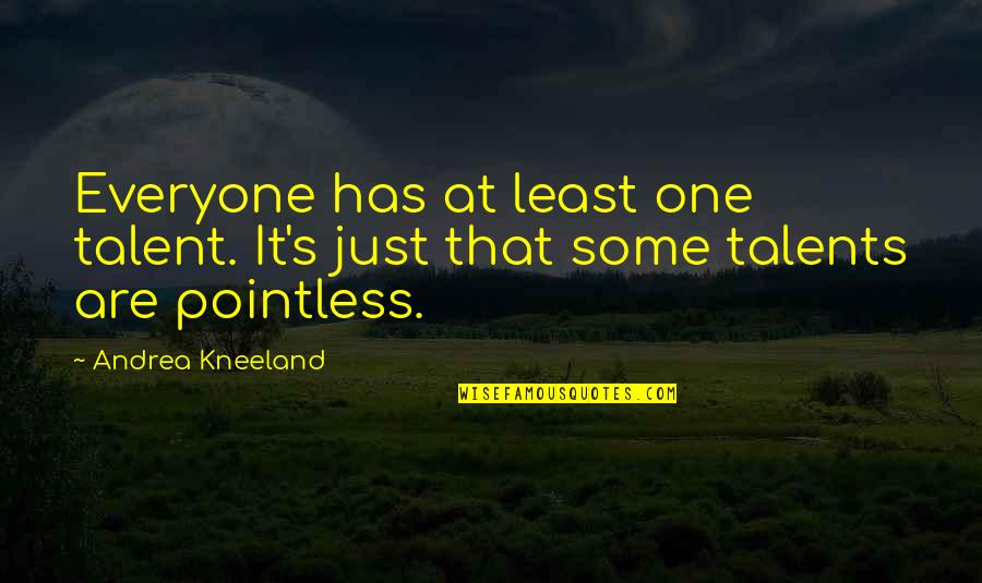 Short Glamorous Quotes By Andrea Kneeland: Everyone has at least one talent. It's just