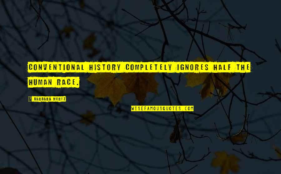 Short Glamorous Quotes By Barbara Mertz: Conventional history completely ignores half the human race. Short Glamorous Quotes By Barbara Mertz: Conventional history completely ignores half the human race.