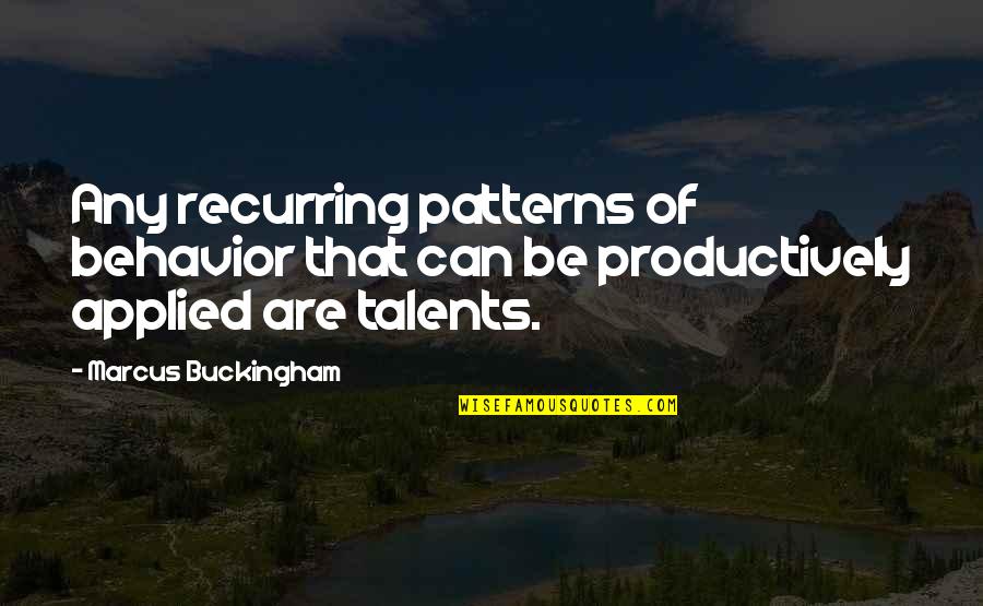 Short Glamorous Quotes By Marcus Buckingham: Any recurring patterns of behavior that can be