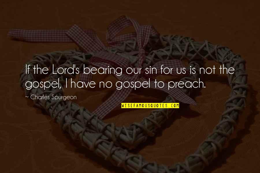 Short Goethe Quotes By Charles Spurgeon: If the Lord's bearing our sin for us