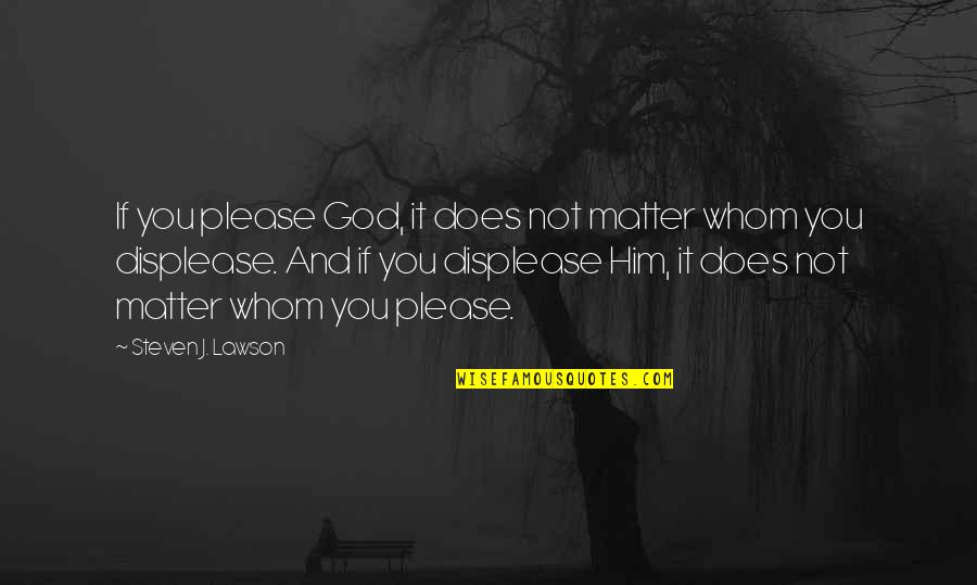 Short Golfer Quotes By Steven J. Lawson: If you please God, it does not matter