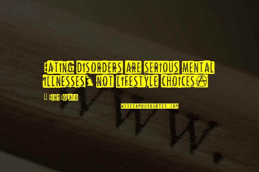 Short Good Boy Quotes By Demi Lovato: Eating disorders are serious mental illnesses, not lifestyle