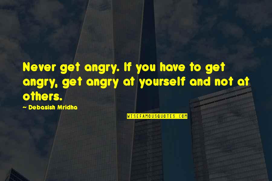 Short Good Luck Quotes By Debasish Mridha: Never get angry. If you have to get