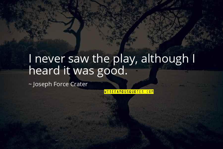 Short Good Luck Quotes By Joseph Force Crater: I never saw the play, although I heard