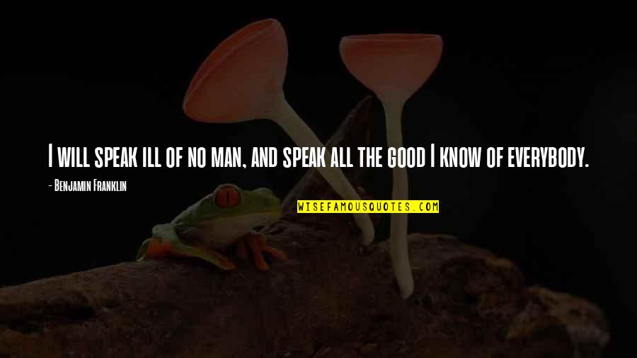 Short Good Night Love Quotes By Benjamin Franklin: I will speak ill of no man, and