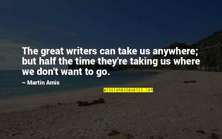 Short Good Night Love Quotes By Martin Amis: The great writers can take us anywhere; but