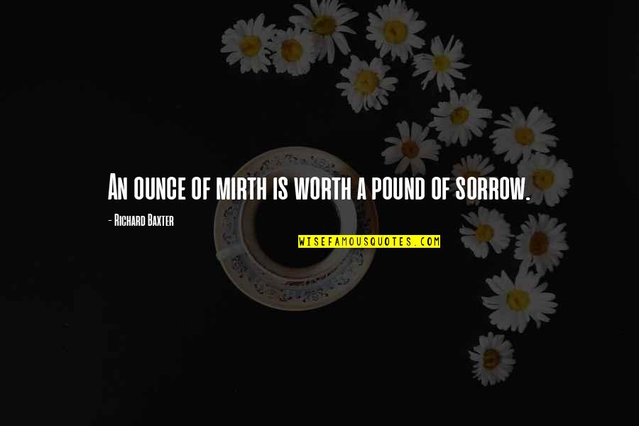 Short Good Vibe Quotes By Richard Baxter: An ounce of mirth is worth a pound