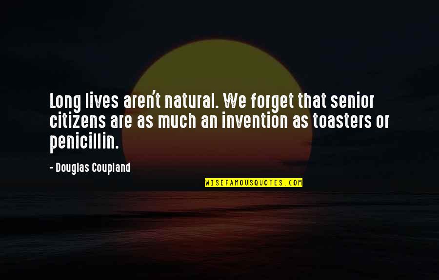 Short Goodbye Quotes By Douglas Coupland: Long lives aren't natural. We forget that senior