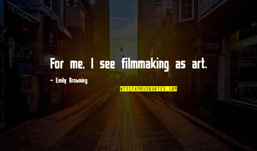 Short Gospel Quotes By Emily Browning: For me, I see filmmaking as art.