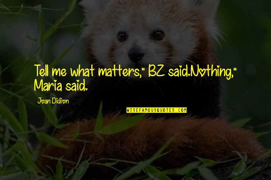Short Grass Quotes By Joan Didion: Tell me what matters," BZ said.Nothing," Maria said. Short Grass Quotes By Joan Didion: Tell me what matters," BZ said.Nothing," Maria said.