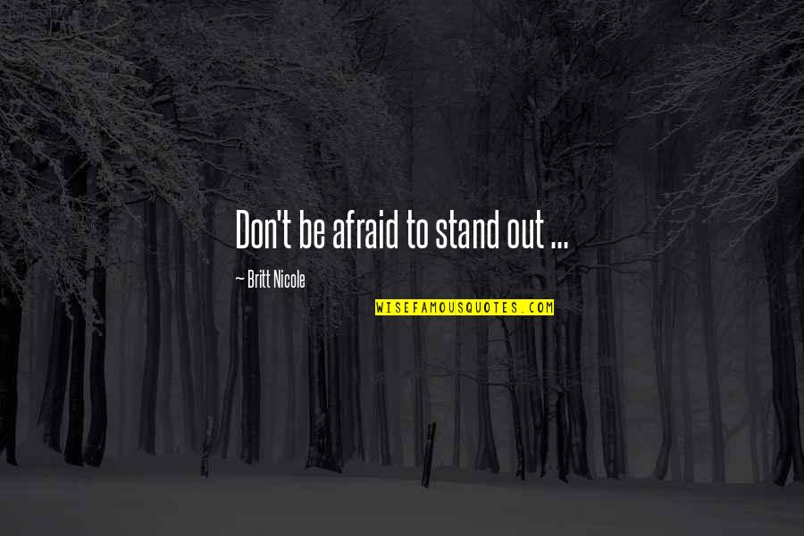 Short Graveyards Quotes By Britt Nicole: Don't be afraid to stand out ...