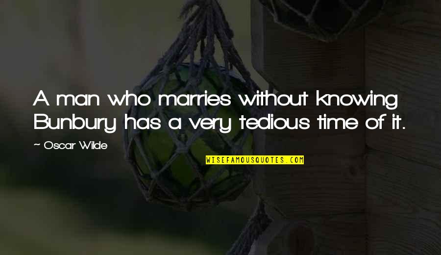 Short Graveyards Quotes By Oscar Wilde: A man who marries without knowing Bunbury has