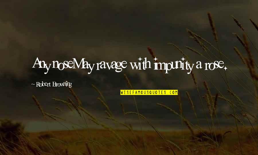 Short Grief Loss Quotes By Robert Browning: Any noseMay ravage with impunity a rose.