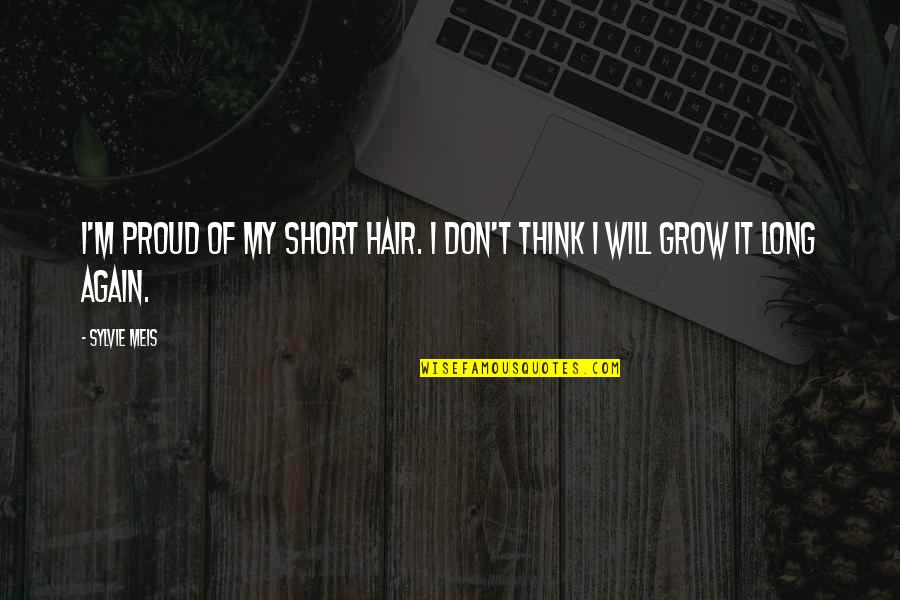 Short Grow Quotes By Sylvie Meis: I'm proud of my short hair. I don't