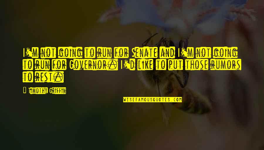 Short Growth Quotes By Timothy Griffin: I'm not going to run for Senate and