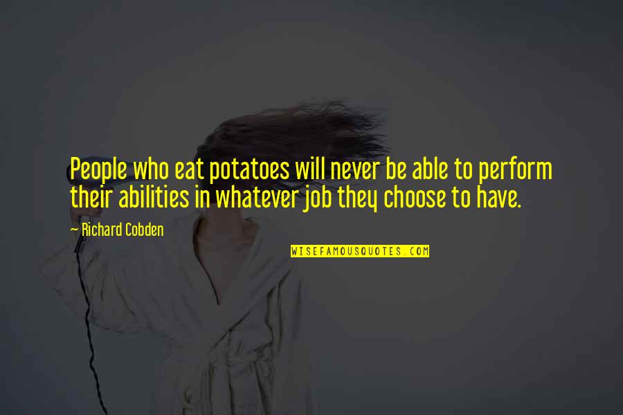 Short Grunge Quotes By Richard Cobden: People who eat potatoes will never be able Short Grunge Quotes By Richard Cobden: People who eat potatoes will never be able