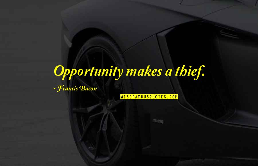 Short Gymnast Quotes By Francis Bacon: Opportunity makes a thief. Short Gymnast Quotes By Francis Bacon: Opportunity makes a thief.