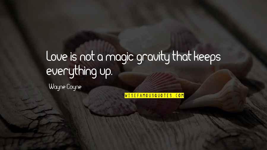 Short Gymnastics Quotes By Wayne Coyne: Love is not a magic gravity that keeps