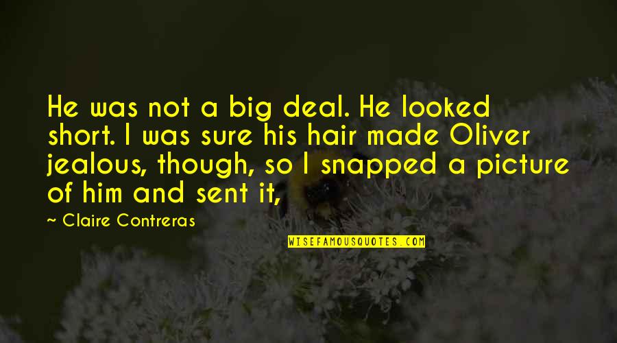 Short Hair Quotes By Claire Contreras: He was not a big deal. He looked