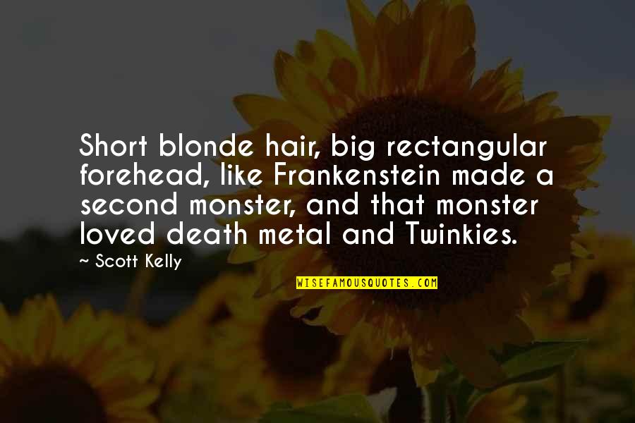 Short Hair Quotes By Scott Kelly: Short blonde hair, big rectangular forehead, like Frankenstein