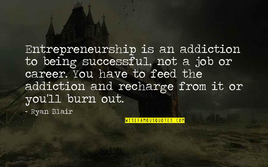 Short Hairs Quotes By Ryan Blair: Entrepreneurship is an addiction to being successful, not