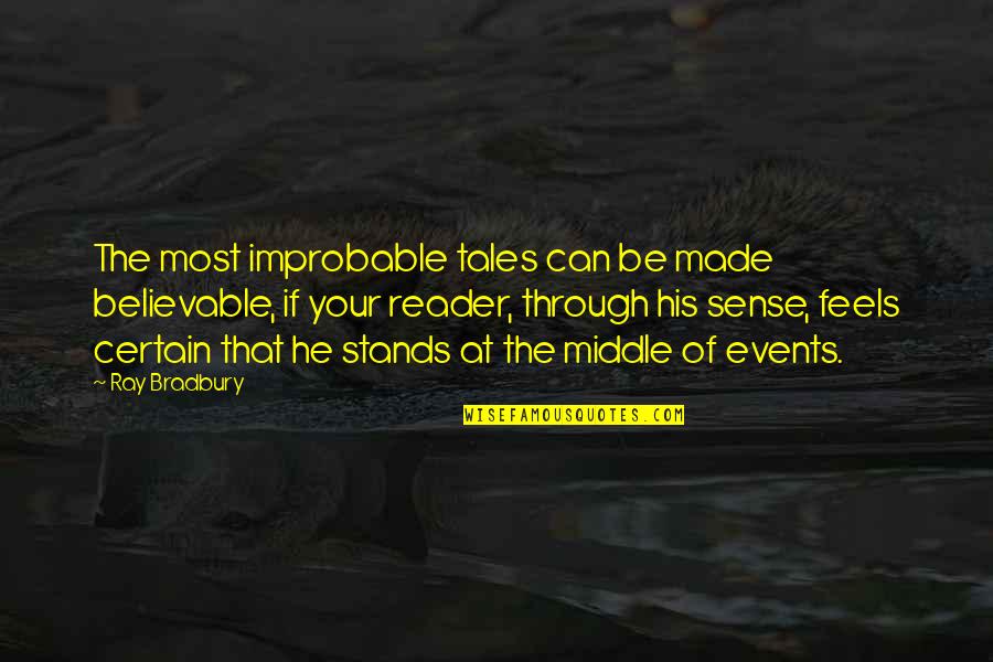 Short Happy Married Life Quotes By Ray Bradbury: The most improbable tales can be made believable,