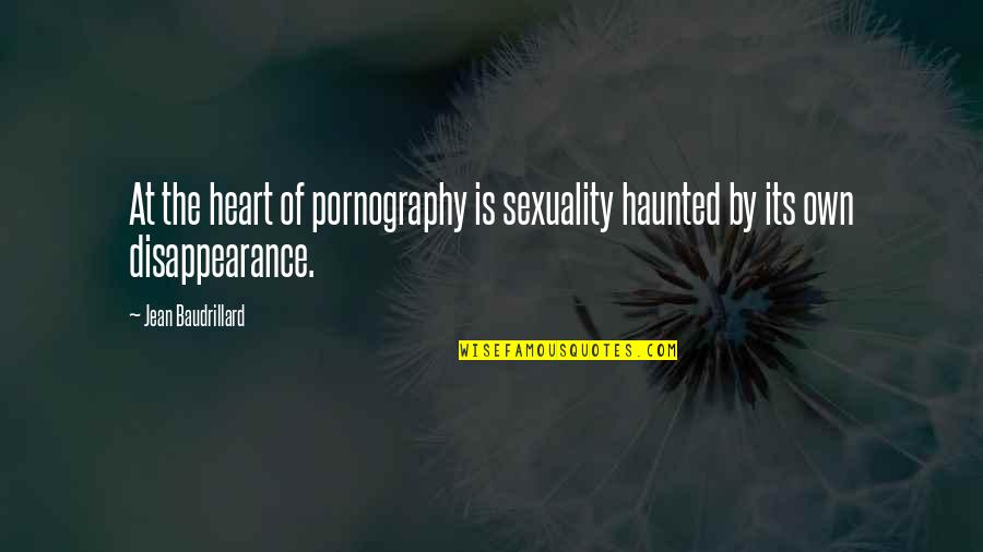 Short Happy Sayings And Quotes By Jean Baudrillard: At the heart of pornography is sexuality haunted