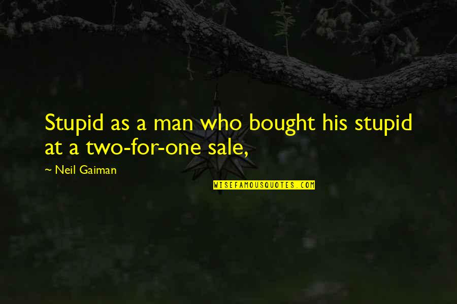 Short Hard Work Quotes By Neil Gaiman: Stupid as a man who bought his stupid